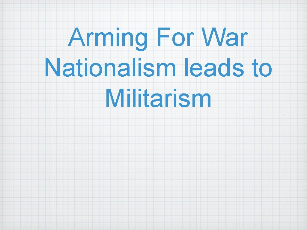 Arming For War Nationalism leads to Militarism 