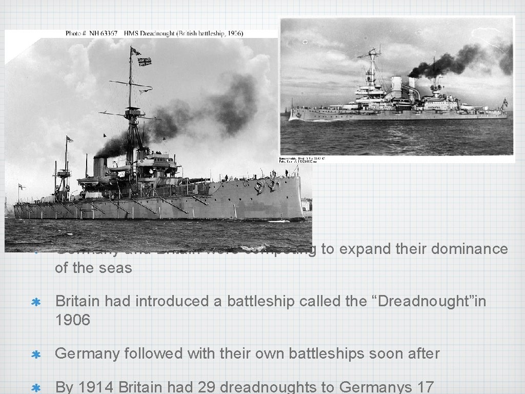 Militarism Germany and Britain were competing to expand their dominance of the seas Britain