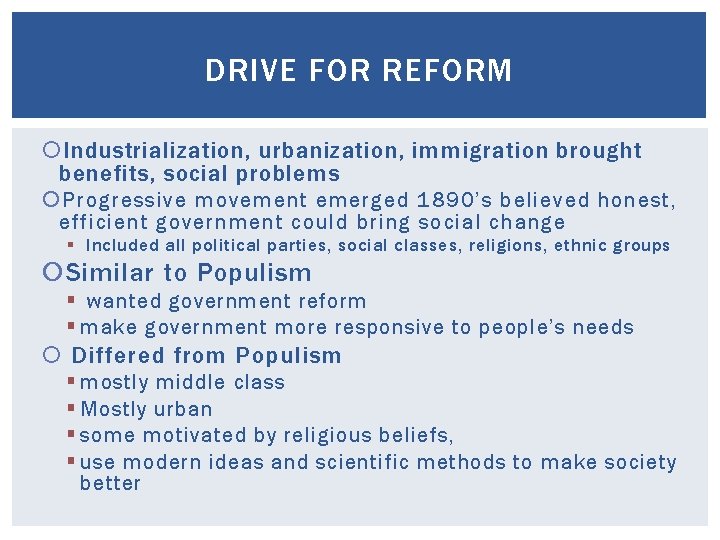 DRIVE FOR REFORM Industrialization, urbanization, immigration brought benefits, social problems Progressive movement emerged 1890’s
