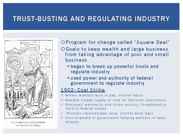 TRUST-BUSTING AND REGULATING INDUSTRY Program for change called “Square Deal” Goals to keep wealth