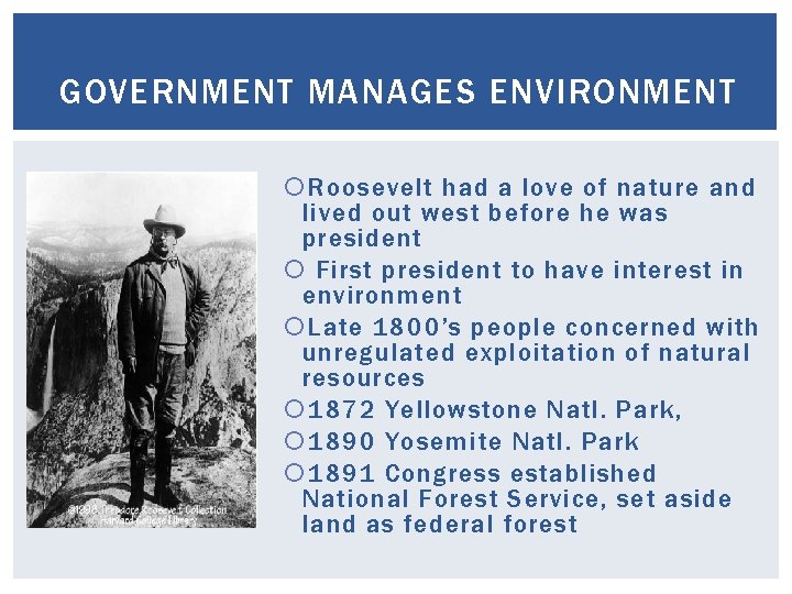GOVERNMENT MANAGES ENVIRONMENT Roosevelt had a love of nature and lived out west before