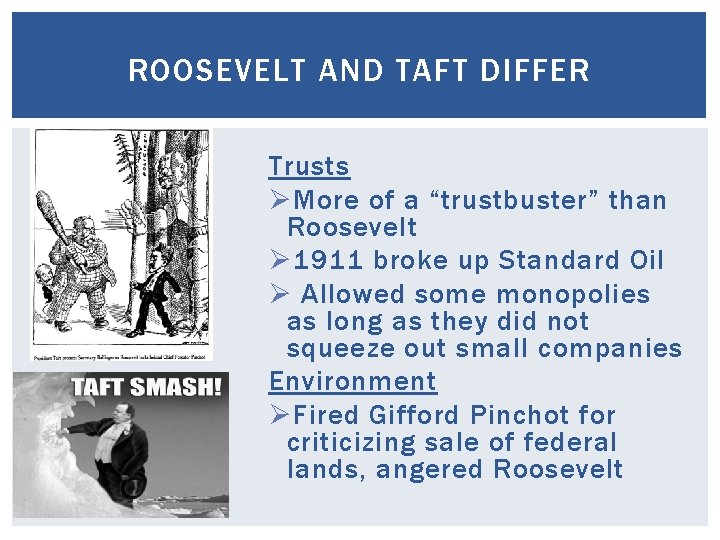 ROOSEVELT AND TAFT DIFFER Trusts Ø More of a “trustbuster” than Roosevelt Ø 1911