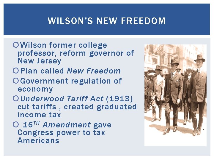 WILSON’S NEW FREEDOM Wilson former college professor, reform governor of New Jersey Plan called