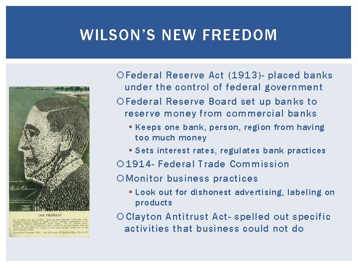 WILSON’S NEW FREEDOM Federal Reserve Act (1913)- placed banks under the control of federal