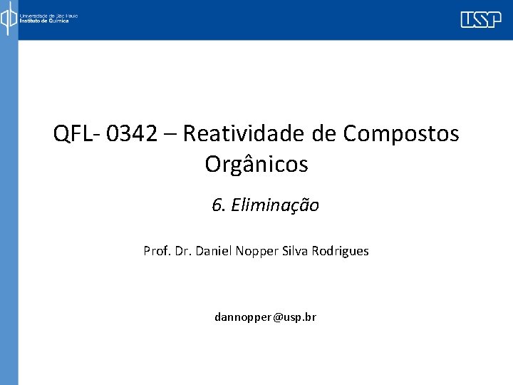 QFL- 0342 – Reatividade de Compostos Orgânicos 6. Eliminação Prof. Dr. Daniel Nopper Silva