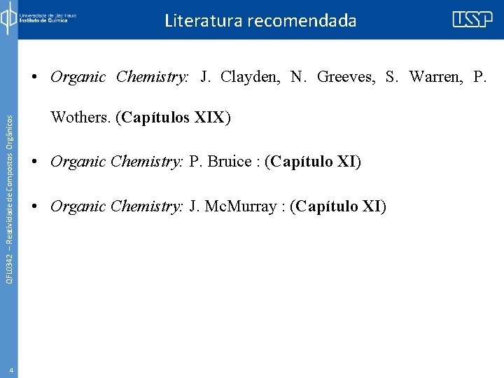 Literatura recomendada QFL 0342 – Reatividade de Compostos Orgânicos • Organic Chemistry: J. Clayden,