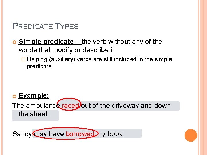 PREDICATE TYPES Simple predicate – the verb without any of the words that modify