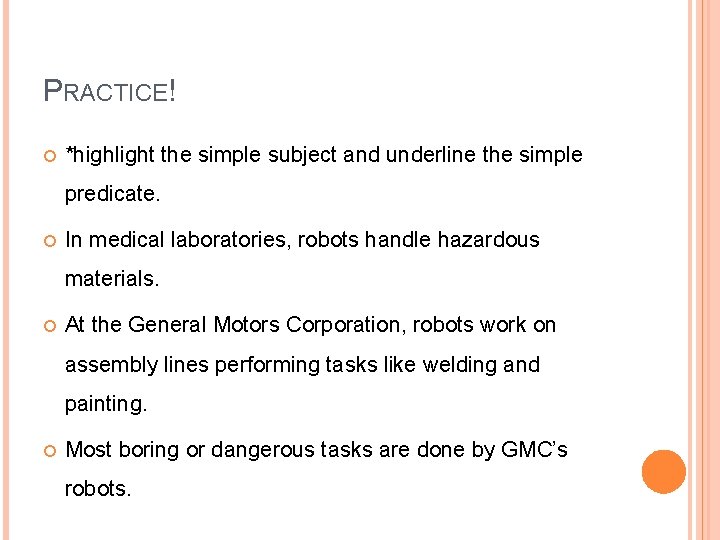 PRACTICE! *highlight the simple subject and underline the simple predicate. In medical laboratories, robots