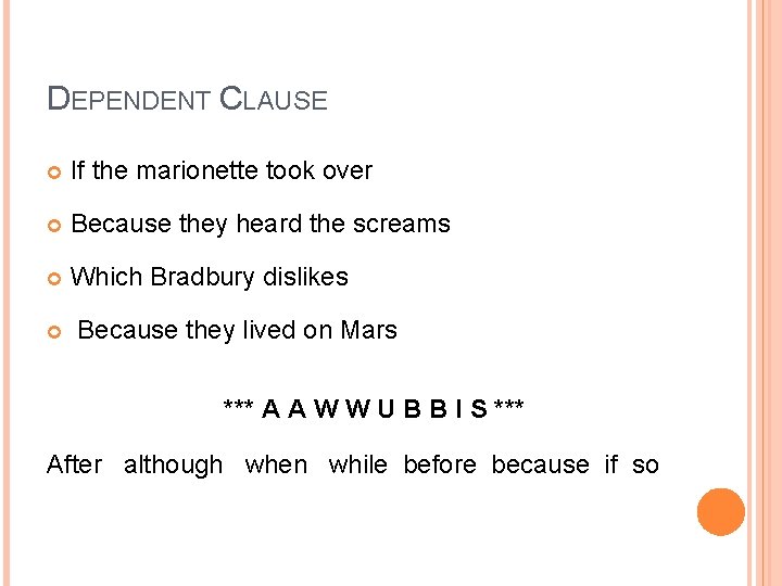 DEPENDENT CLAUSE If the marionette took over Because they heard the screams Which Bradbury