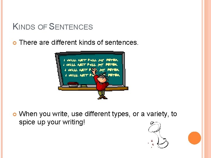 KINDS OF SENTENCES There are different kinds of sentences. When you write, use different