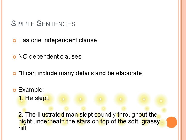 SIMPLE SENTENCES Has one independent clause NO dependent clauses *It can include many details