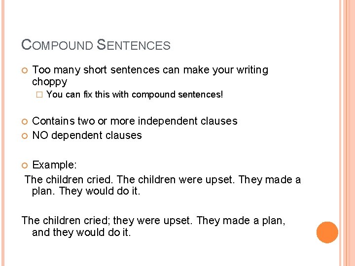 COMPOUND SENTENCES Too many short sentences can make your writing choppy � You can