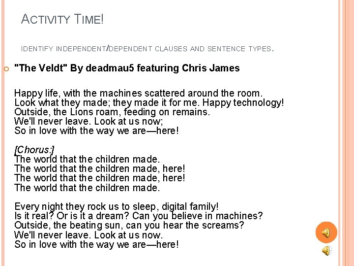 ACTIVITY TIME! IDENTIFY INDEPENDENT/DEPENDENT CLAUSES AND SENTENCE TYPES. "The Veldt" By deadmau 5 featuring