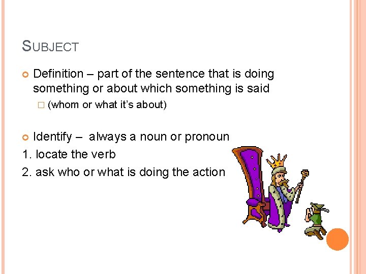 SUBJECT Definition – part of the sentence that is doing something or about which