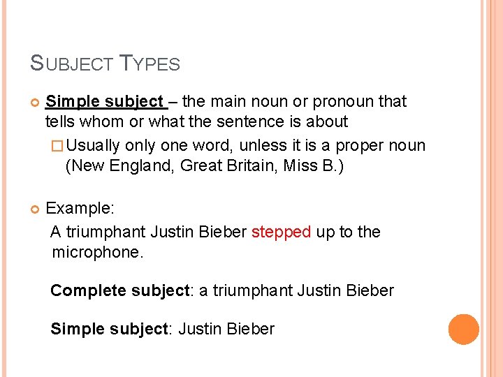 SUBJECT TYPES Simple subject – the main noun or pronoun that tells whom or