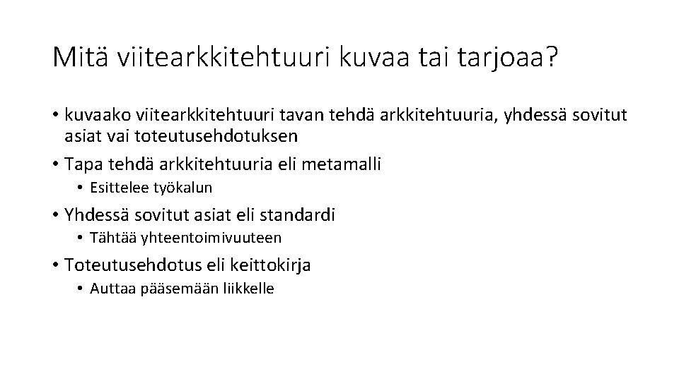 Mitä viitearkkitehtuuri kuvaa tai tarjoaa? • kuvaako viitearkkitehtuuri tavan tehdä arkkitehtuuria, yhdessä sovitut asiat