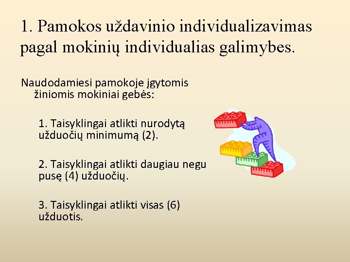 1. Pamokos uždavinio individualizavimas pagal mokinių individualias galimybes. Naudodamiesi pamokoje įgytomis žiniomis mokiniai gebės: