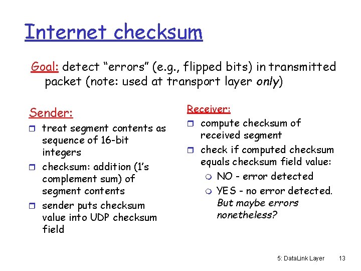 Internet checksum Goal: detect “errors” (e. g. , flipped bits) in transmitted packet (note: