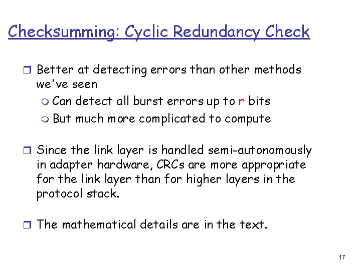 Checksumming: Cyclic Redundancy Check r Better at detecting errors than other methods we've seen
