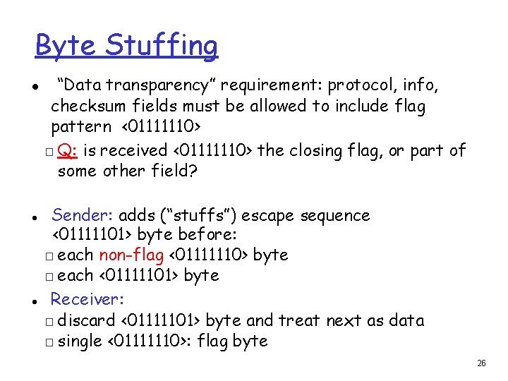Byte Stuffing “Data transparency” requirement: protocol, info, checksum fields must be allowed to include