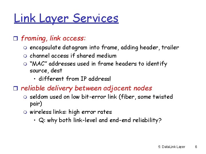 Link Layer Services r framing, link access: m encapsulate datagram into frame, adding header,