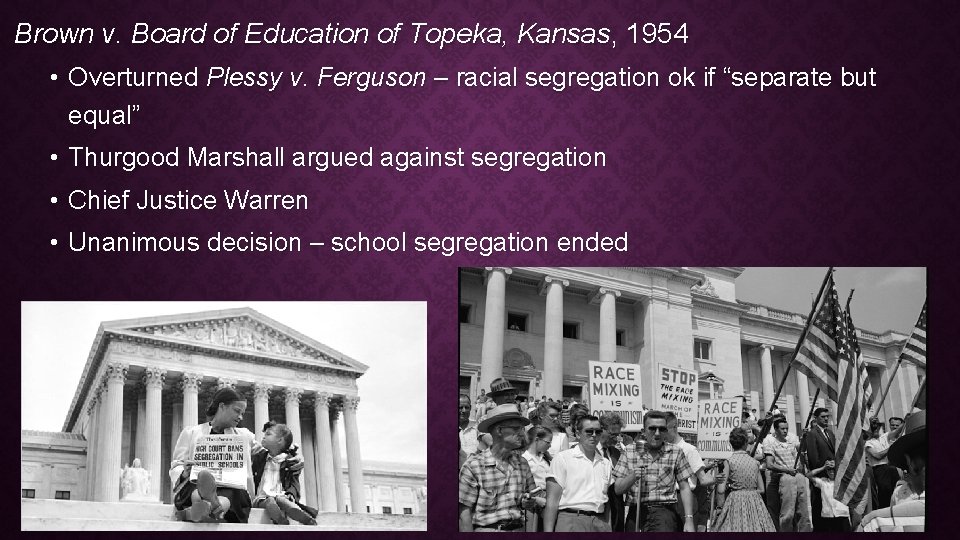 Brown v. Board of Education of Topeka, Kansas, 1954 • Overturned Plessy v. Ferguson