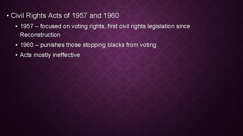  • Civil Rights Acts of 1957 and 1960 • 1957 – focused on