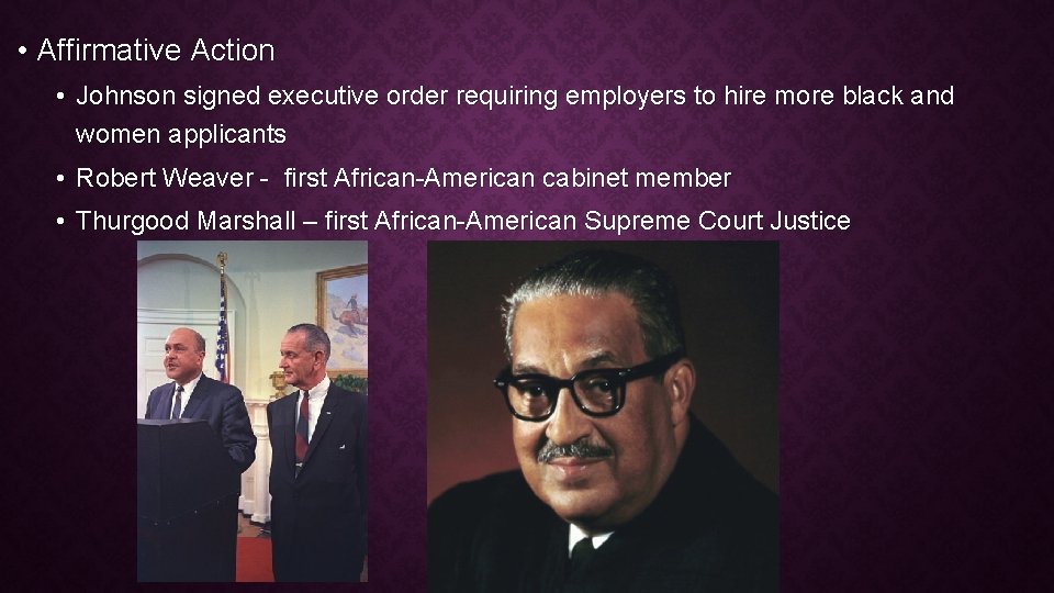  • Affirmative Action • Johnson signed executive order requiring employers to hire more