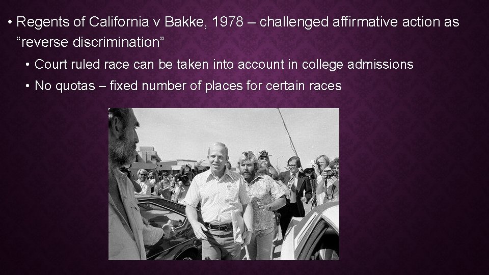  • Regents of California v Bakke, 1978 – challenged affirmative action as “reverse