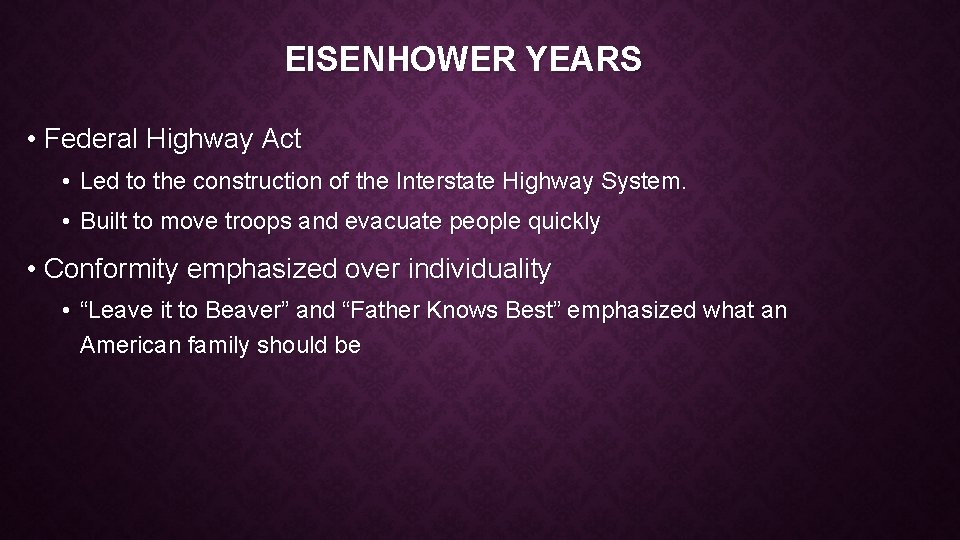 EISENHOWER YEARS • Federal Highway Act • Led to the construction of the Interstate
