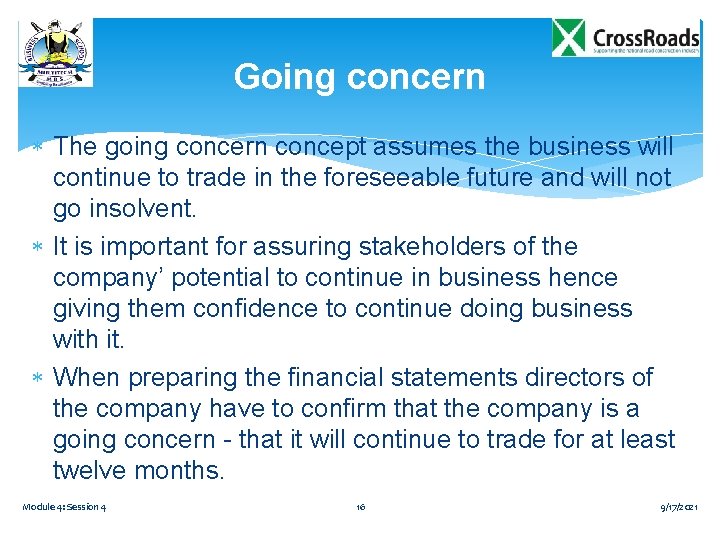 Going concern The going concern concept assumes the business will continue to trade in Going concern The going concern concept assumes the business will continue to trade in