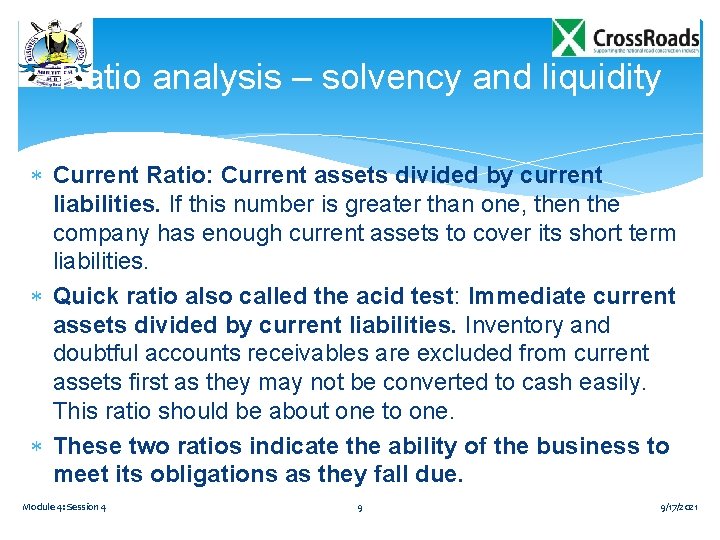 Ratio analysis – solvency and liquidity Current Ratio: Current assets divided by current liabilities. Ratio analysis – solvency and liquidity Current Ratio: Current assets divided by current liabilities.