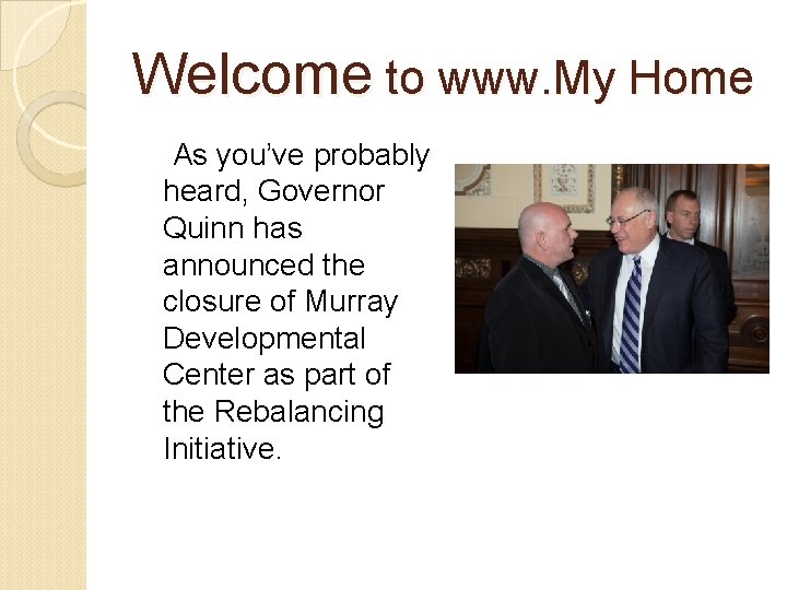 Welcome to www. My Home As you’ve probably heard, Governor Quinn has announced the