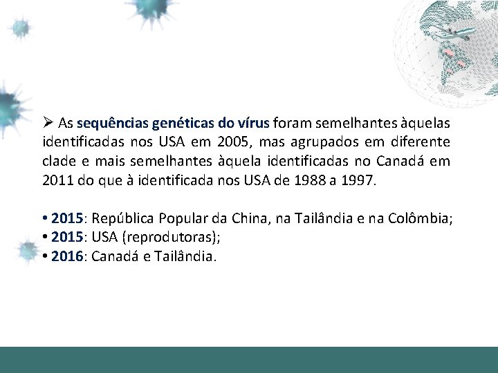 Ø As sequências genéticas do vírus foram semelhantes àquelas identificadas nos USA em 2005,