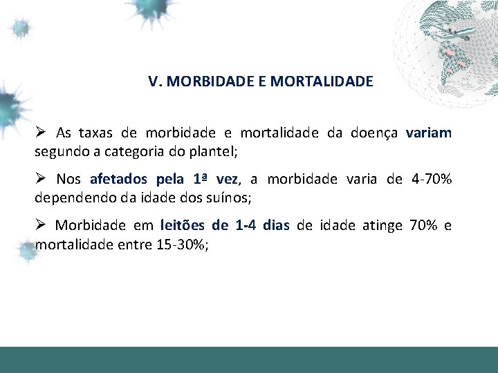 V. MORBIDADE E MORTALIDADE Ø As taxas de morbidade e mortalidade da doença variam