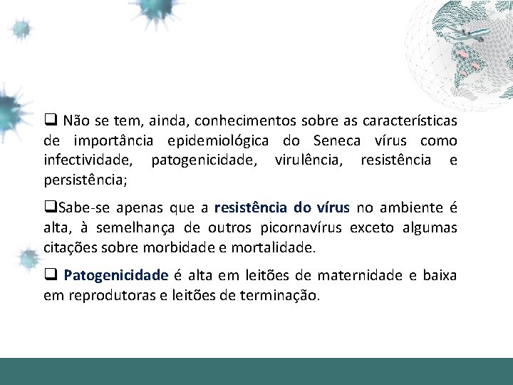 q Não se tem, ainda, conhecimentos sobre as características de importância epidemiológica do Seneca