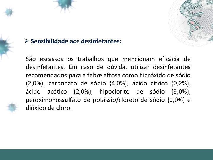 Ø Sensibilidade aos desinfetantes: São escassos os trabalhos que mencionam eficácia de desinfetantes. Em