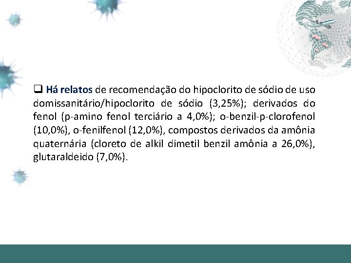 q Há relatos de recomendação do hipoclorito de sódio de uso domissanitário/hipoclorito de sódio