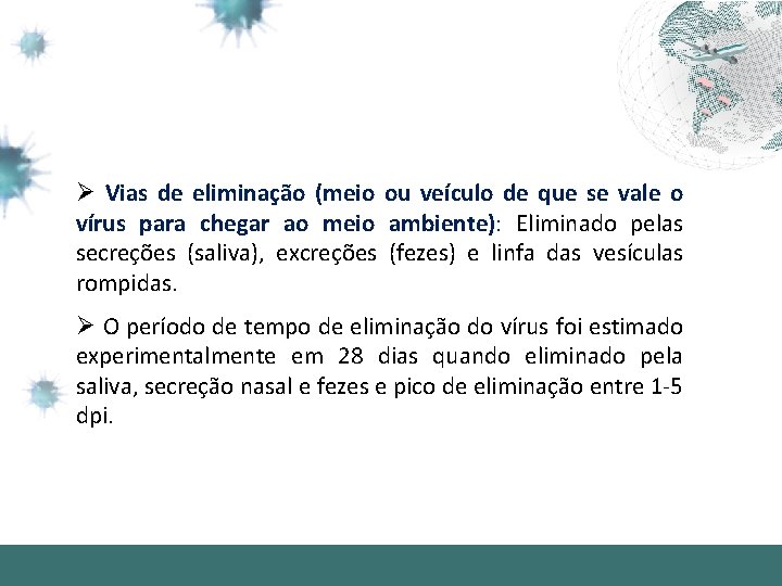 Ø Vias de eliminação (meio ou veículo de que se vale o vírus para