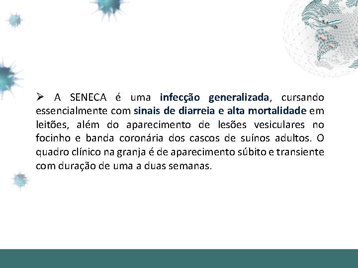 Ø A SENECA é uma infecção generalizada, cursando essencialmente com sinais de diarreia e