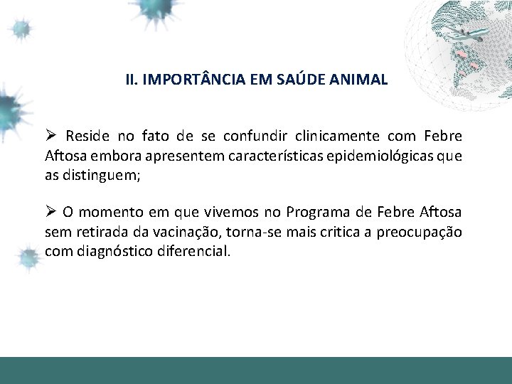 II. IMPORT NCIA EM SAÚDE ANIMAL Ø Reside no fato de se confundir clinicamente