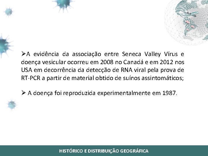 ØA evidência da associação entre Seneca Valley Vírus e doença vesicular ocorreu em 2008