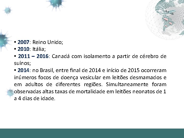  • 2007: Reino Unido; • 2010: Itália; • 2011 – 2016: Canadá com