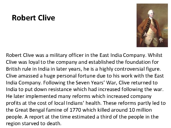 Robert Clive was a military officer in the East India Company. Whilst Clive was