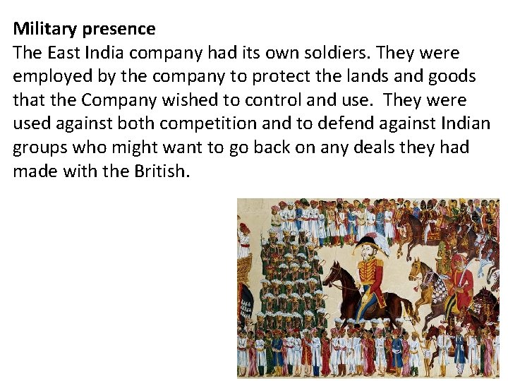 Military presence The East India company had its own soldiers. They were employed by