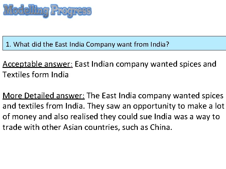 1. What did the East India Company want from India? Acceptable answer: East Indian