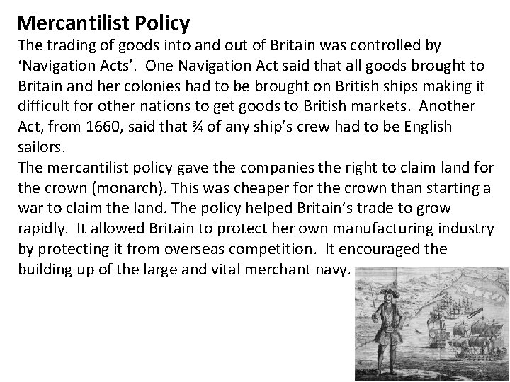 Mercantilist Policy The trading of goods into and out of Britain was controlled by