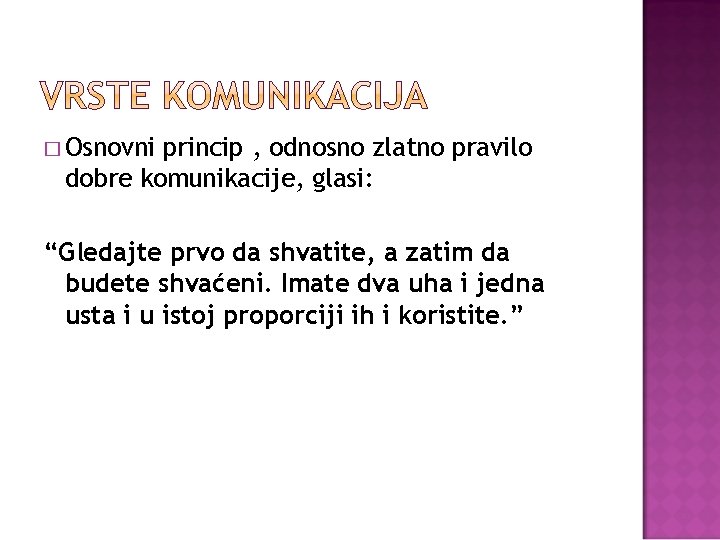 � Osnovni princip , odnosno zlatno pravilo dobre komunikacije, glasi: “Gledajte prvo da shvatite,