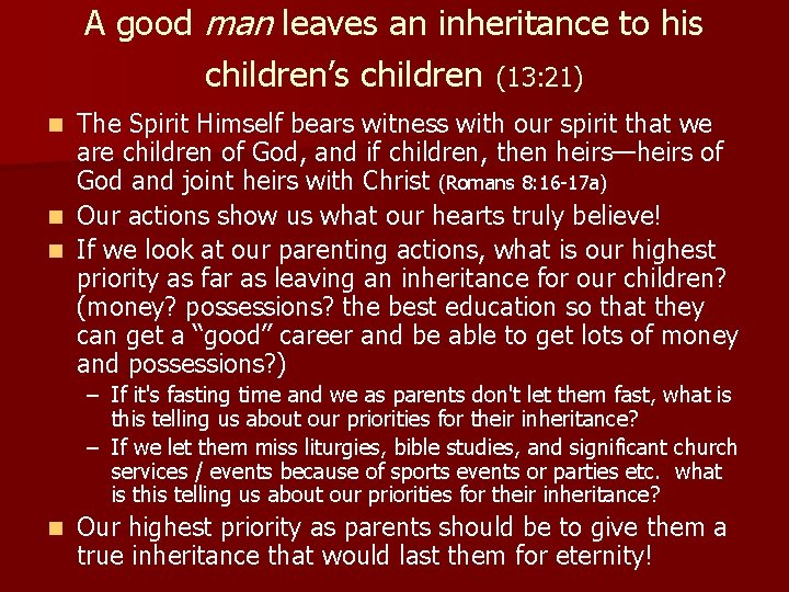 A good man leaves an inheritance to his children’s children (13: 21) The Spirit