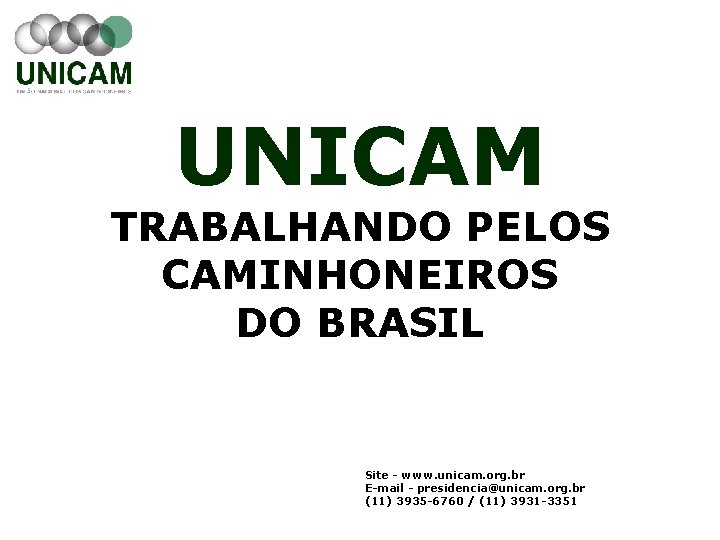 UNICAM TRABALHANDO PELOS CAMINHONEIROS DO BRASIL Site - www. unicam. org. br E-mail -